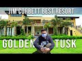 The Golden Tusk Resort Jim Corbett National Park | Luxury Hotel Tour | Uttarakhand 2022 🐆