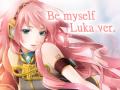 [VOCALOID] Be Myself - Megurine Luka cover ...