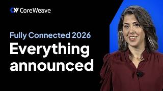 CoreWeave Fully Connected 2026: Everything Announced in 10 Minutes