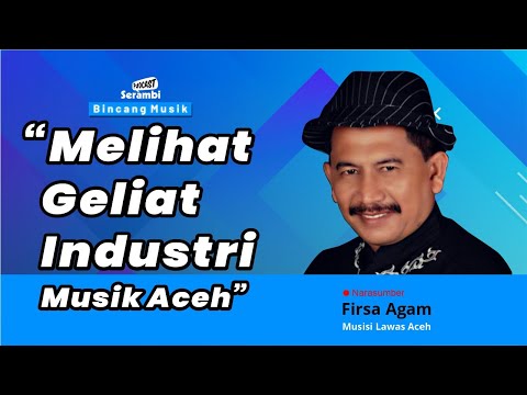 Serambi Podcast: "Melihat Geliat Industri Musik Aceh"|3/3
