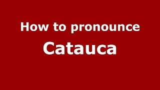 How to pronounce Catauca