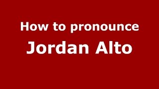 How to pronounce Jordan Alto