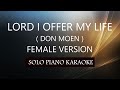 LORD I OFFER MY LIFE ( FEMALE VERSION ) ( DON MOEN ) PH KARAOKE PIANO by REQUEST (COVER_CY)