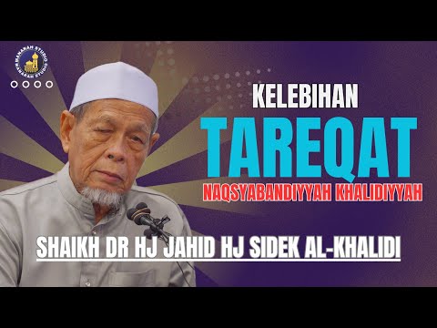Kelebihan Bertareqat Naqsyabandi Al Khalidi - Shaikh Dr Hj Jahid Hj Sidek Al-Khalidi