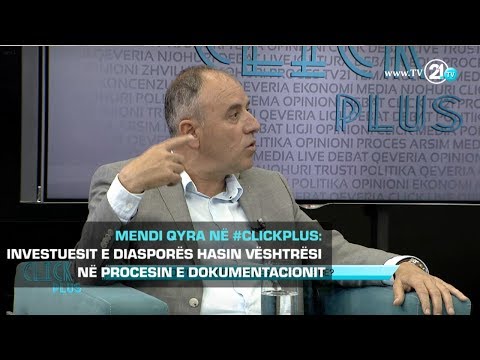 MENDI QYRA NË #CLICKPLUS: INVESTUESIT E DIASPORËS HASIN VËSHTRËSI NË PROCESIN E DOKUMENTACIONIT