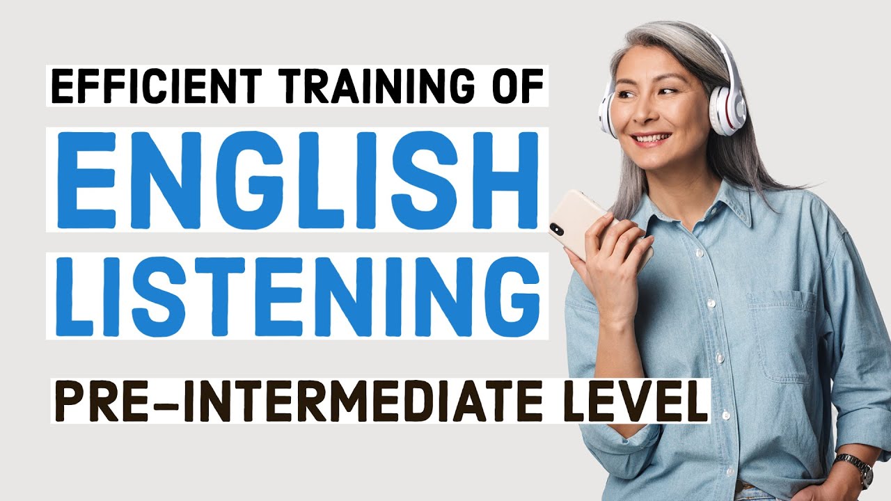 Efficient training of English listening - Pre-Intermediate/Lower-Intermediate Level