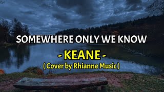 Download lagu Keane - Somewhere Only We Know | Cover By Rhianne Music |(Lirik Terjemahan) mp3