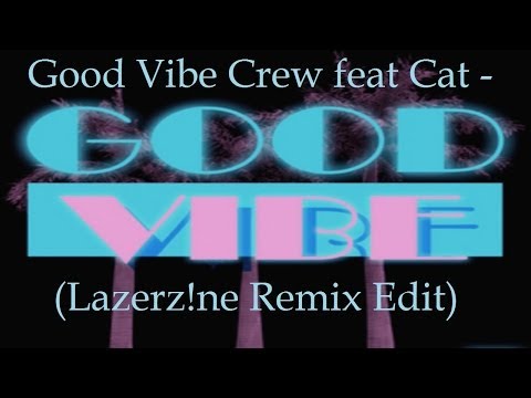 Good Vibe Crew feat Cat - Good Vibe (Lazerz!ne Remix Edit) [HANDS UP]