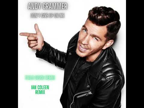 ANDY GRAMMER - DON`T GIVE UP ON ME ( Ian Coleen Italo Disco Mix )