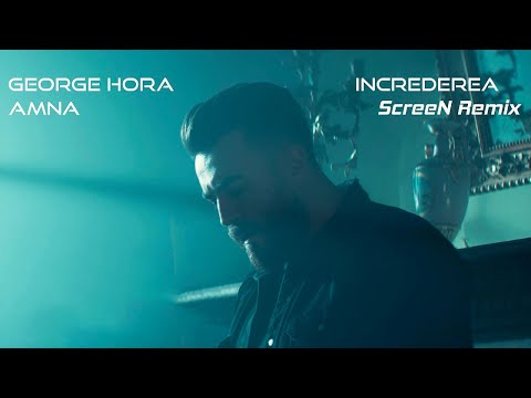 George Hora ✖️ @AMNAofficial - Increderea | ScreeN Remix