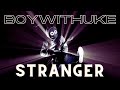 BoyWithUke Stranger Extended Version