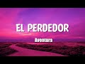 🔥 Aventura - El perdedor (Letra / Lyrics)