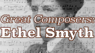 Great Composers: Ethel Smyth