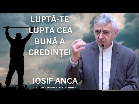 IOSIF ANCA - LUPTA-TE LUPTA CEA BUNA A CREDINTEI