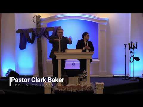 The Fourth Cross Pastor Clark Baker 1-6-19