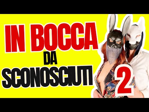 In BOCCA da SCONOSCIUTI - BUCO MAGICO #2