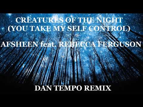 AFSHEEN feat  REBECCA FERGUSON   CREATURES OF THE NIGHT YOU TAKE MY SELF CONTROL   DAN TEMPO REMIX