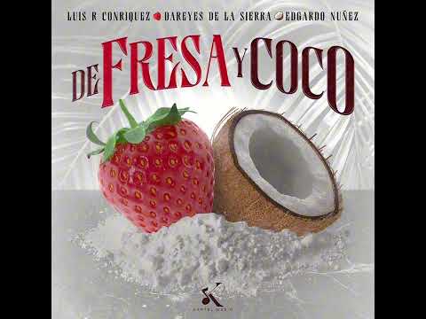 De Fresa Y Coco - Luis R Conriquez x Edgardo Nuñez x Los Dareyes De La Sierra