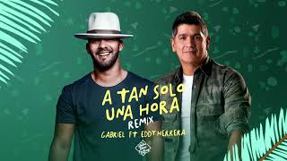 Gabriel ft. Eddy Herrera - "A Tan Solo Una Hora" (remix)
