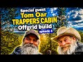 🏔️ TRAPPERS CABIN OFFGRID BUILD – EPISODE 4 | SPECIAL GUEST TOM OAR