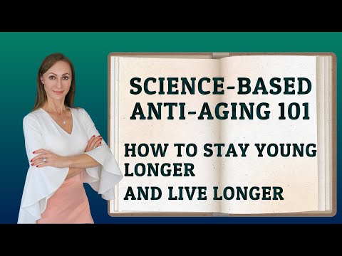 SCIENCE-BASED ANTI-AGING 101: HOW TO STAY YOUNG LONGER AND LIVE LONGER