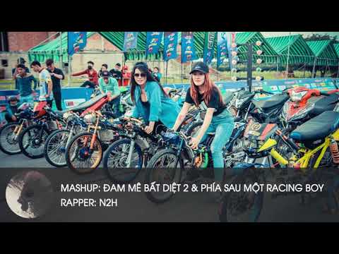 MASHUP  Đam Mê Bất Diệt 2 & Phía Sau Một Racing Boy   N2H 1 HOUR