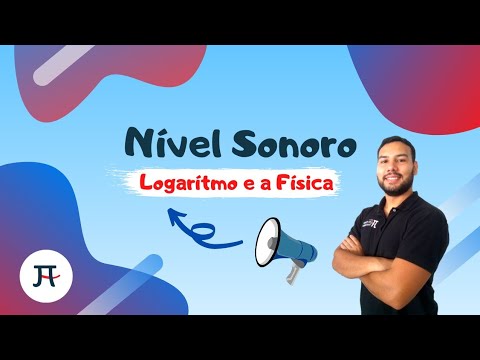 📌LOGARÍTMO E A FÍSICA - NÍVEL SONORO