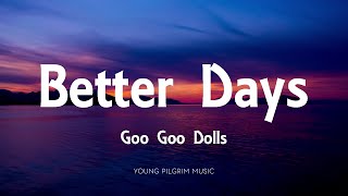Goo Goo Dolls - Better Days (Lyrics) - Let Love In (2006)