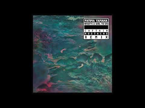Fatima Yamaha - What's A Girl To Do (Captain Mustache Remix)