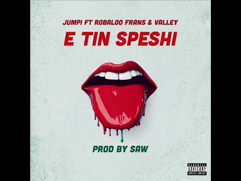Jumpi Official - E Tin Speshi Ft Robaloo Frans X Valley [Prodby SAW]