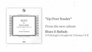 Luther Dickinson - "Up Over Yonder" [AUDIO ONLY]