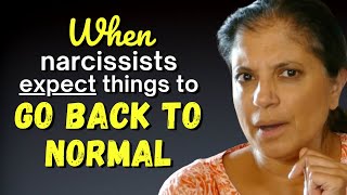 When narcissists expect things to go back to normal