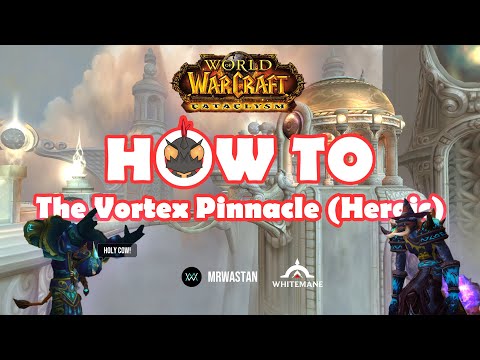 How to "Vortex Pinnacle" Heroic | World of warcraft Cataclysm Dungeon Walkthrough Series
