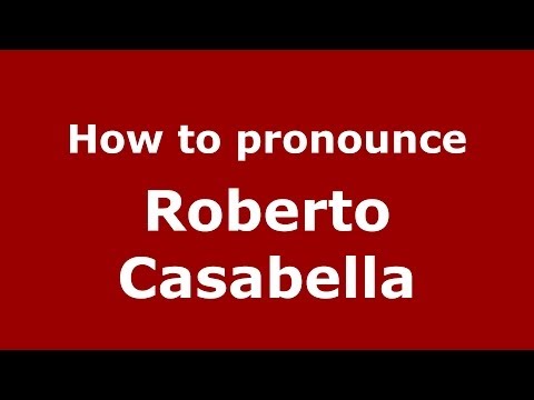 How to pronounce Roberto Casabella (Spanish/Spain) - PronounceNames.com
