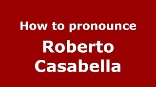 How to pronounce Roberto Casabella