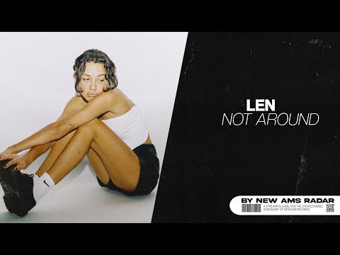 len releases a lovely debut single, entitled, “Not Around”