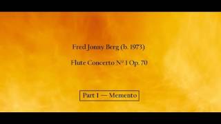 Fred Jonny Berg (b. 1973) - Flute Concerto Nº 1 Op. 70 - Part 1 - Memento