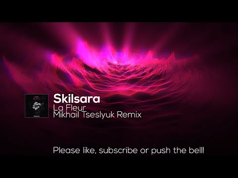 Skilsara - La Fleur (Mikhail Tseslyuk Remix)