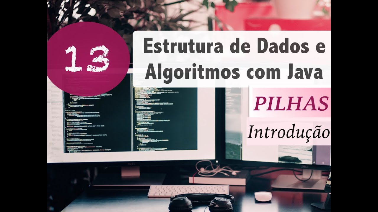 Estrutura de Dados e Algoritmos com Java #13: Pilhas: Introdução