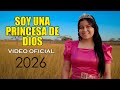 SOY UNA PRINCESA DE DIOS NANCY GONZALEZ INSPIRACIÓN CRISTIANA 2026 Video Oficial