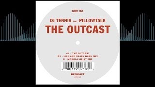 DJ Tennis - The Outcast (feat  Pillowtalk)