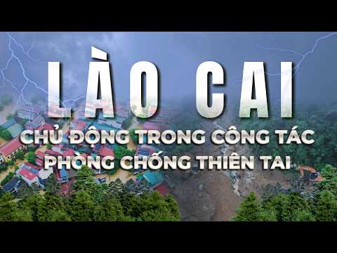 LÀO CAI CHỦ ĐỘNG TRONG CÔNG TÁC PHÒNG, CHỐNG THIÊN TAI