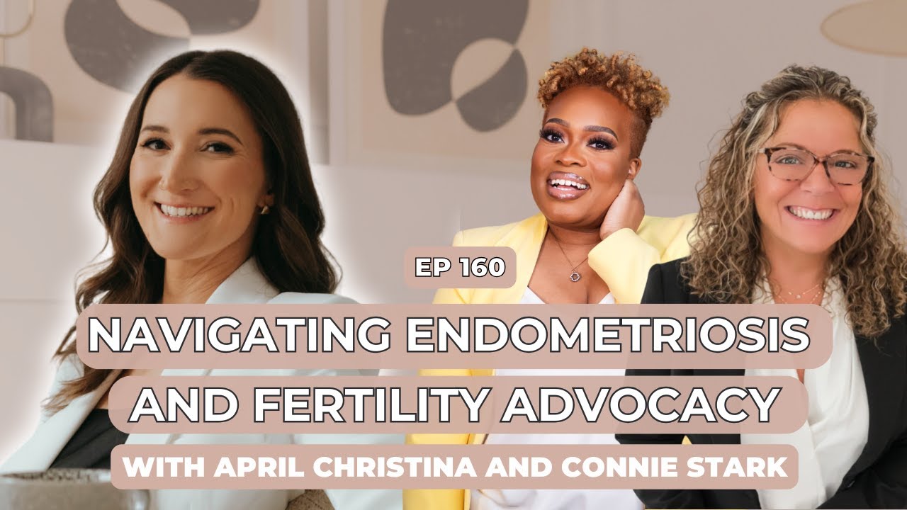 #160. Endometriosis and Fertility Advocacy with April Christina and Connie Stark