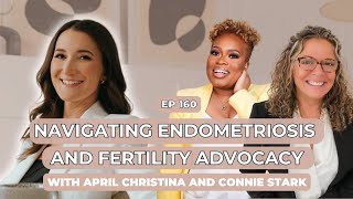 #160. Endometriosis and Fertility Advocacy with April Christina and Connie Stark