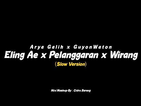 Eling Ae x Pelanggaran x Wirang - Arya Galih x GuyonWaton (Slow Version) CIDRO BARENG🎧