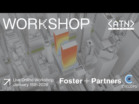 ATN Cyclops x Foster + Partners Workshop