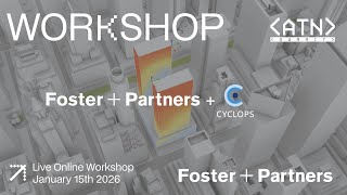 ATN Cyclops x Foster + Partners Workshop