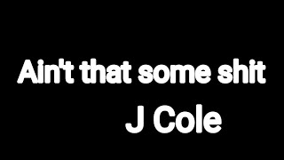 J. Cole Ain&#39;t that some shit lyrics rap song #jcole #aintthatsomeshit #lyrics