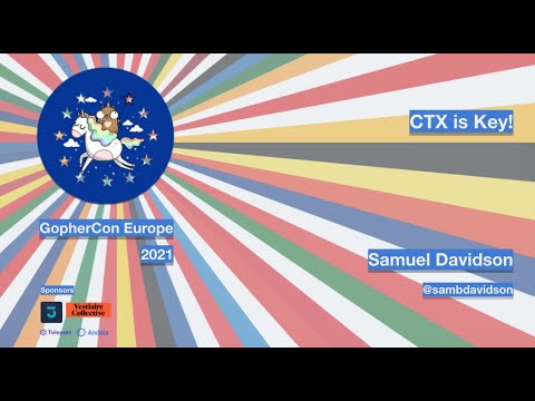GopherCon Europe 2021: Samuel Davidson - CTX is Key!