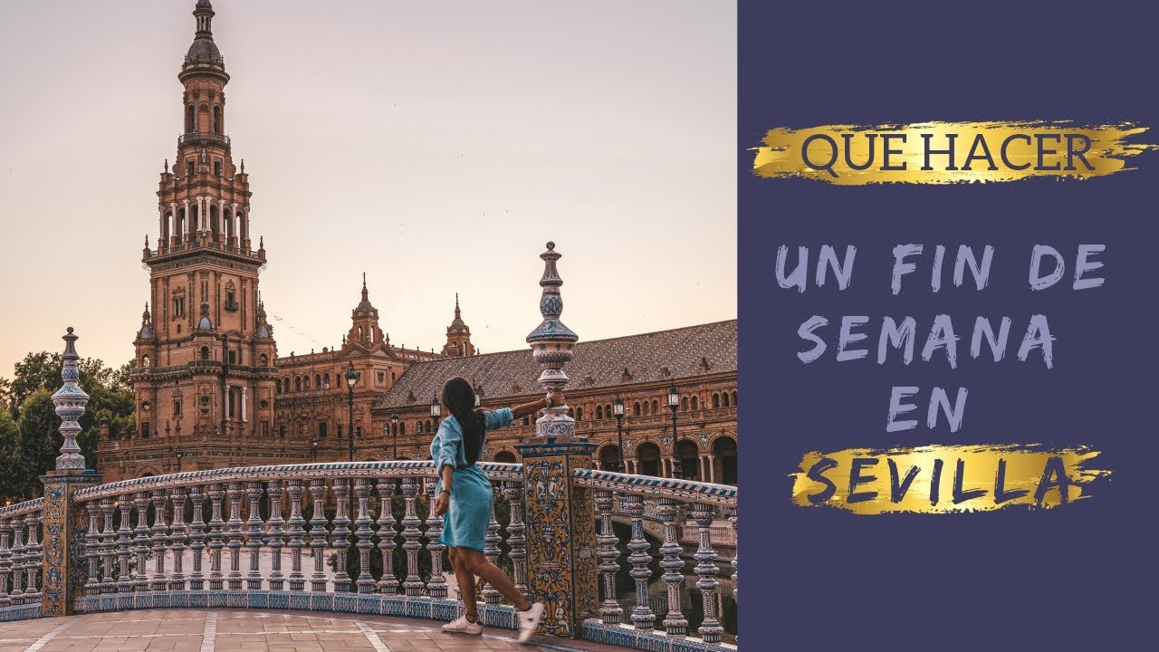 Un fin de semana en Sevilla, España | Qué ver y qué hacer